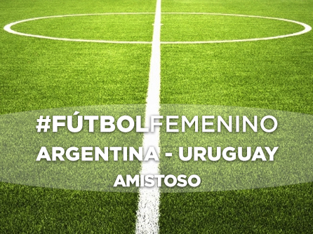 Amistoso de Fútbol Femenino: Argentina &#8211; Uruguay
