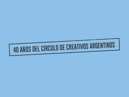 40 Años del Círculo de Creativos Argentinos
